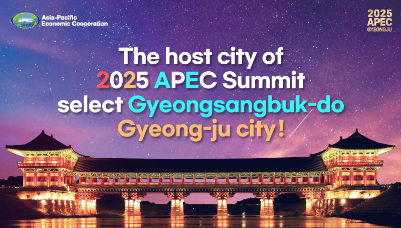 The host city of 2025 APEC Summit select Gyeongsangbuk-do Gyeong-ju city! Asia-Pacifiv Economic Cooperation / 2025 APEC GYEONGJU